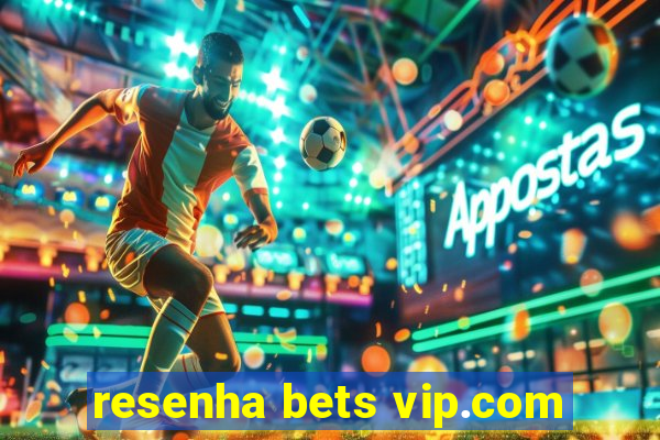 resenha bets vip.com